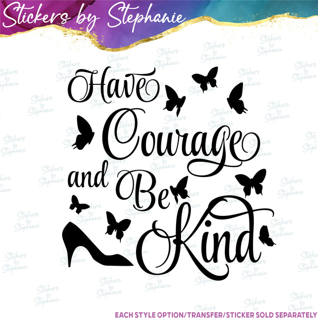 (s03-045) Have Courage and Be Kind Iron-On Transfer