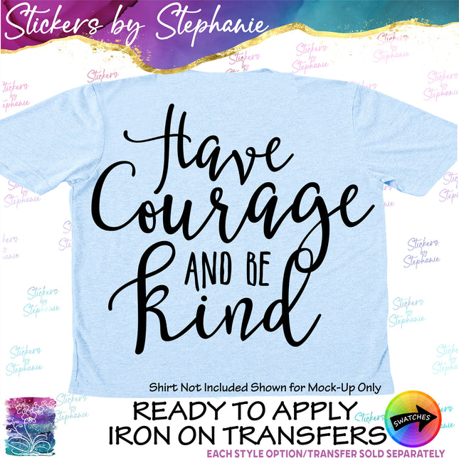 (s03-046) Have Courage and Be Kind Iron-On Transfer