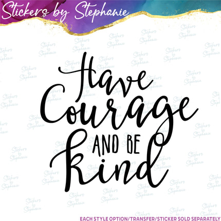 (s03-046) Have Courage and Be Kind Iron-On Transfer