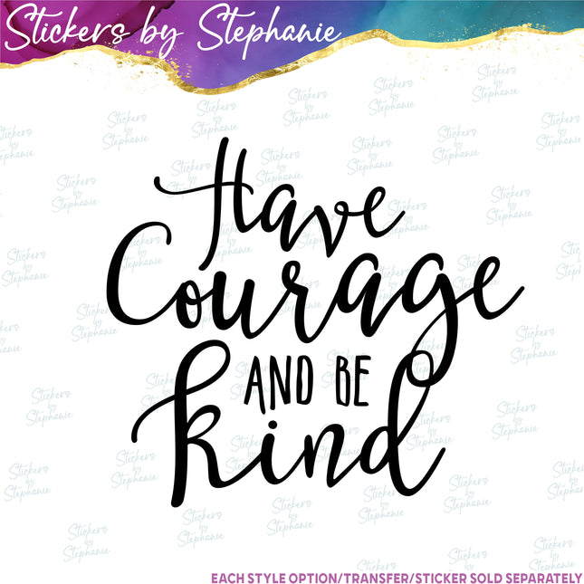 (s03-046) Have Courage and Be Kind Iron-On Transfer