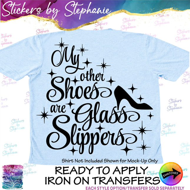 (s03-047) My Other Shoes are Glass Slippers Iron-On Transfer