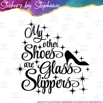 (s03-047) My Other Shoes are Glass Slippers Iron-On Transfer