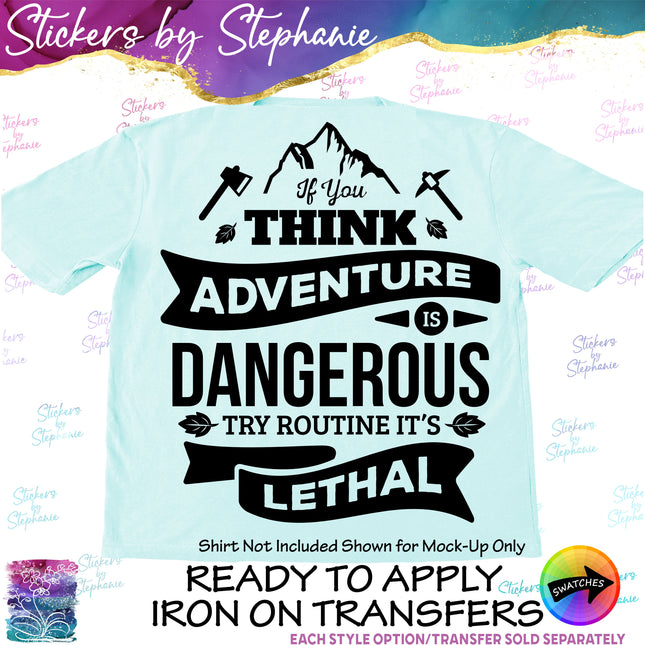 (s03-086) If you Think Adventure is Dangerous Route is Lethal Iron-On Transfer