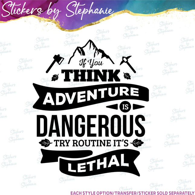 (s03-086) If you Think Adventure is Dangerous Route is Lethal Iron-On Transfer