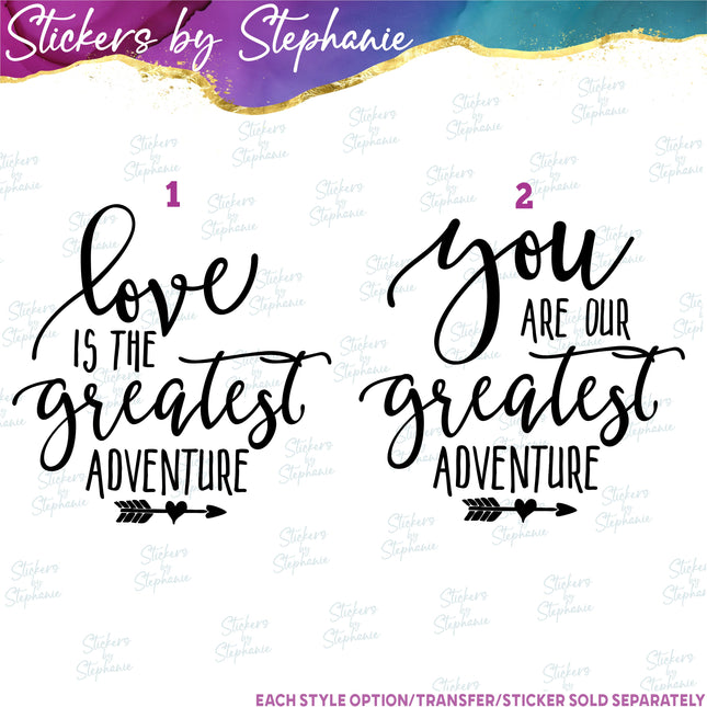 (s03-097) Love is the Greatest Adventure You Are Our Iron-On Transfer