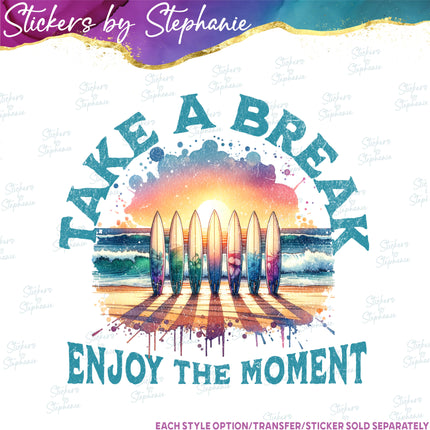(s04-106) Take A Break Enjoy the Moment Surfing Iron-On Transfer or Sticker