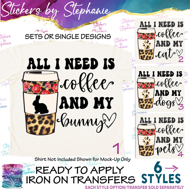 (s04-132) All I Need is Coffee and Bunny, Cats, Dogs, Pets Iron-On Transfer
