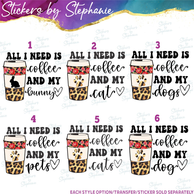 (s04-132) All I Need is Coffee and Bunny, Cats, Dogs, Pets Iron-On Transfer