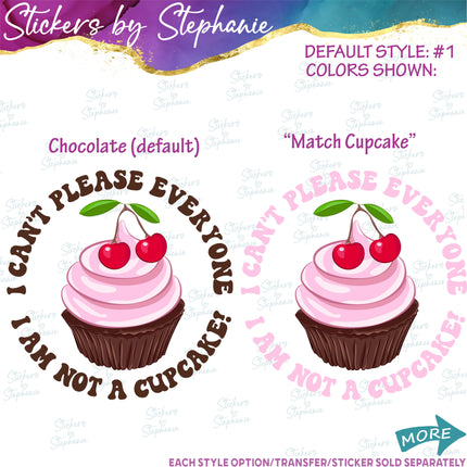 (s04-136) I Can't Please Everyone I'm Not a Cupcake Iron-On Transfer or Sticker