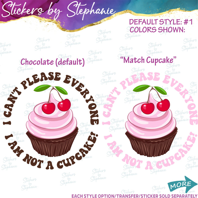 (s04-136) I Can't Please Everyone I'm Not a Cupcake Iron-On Transfer