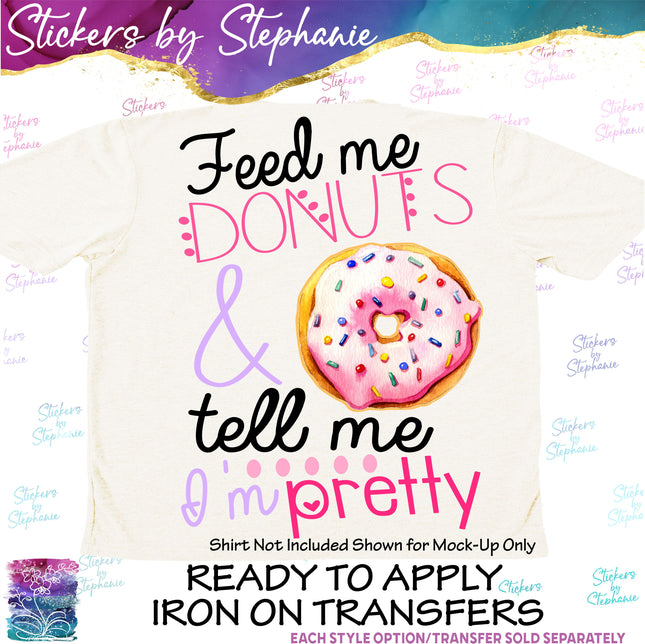 (s04-049) Feed Me Donuts Tell Me I'm Pretty Iron-On Transfer