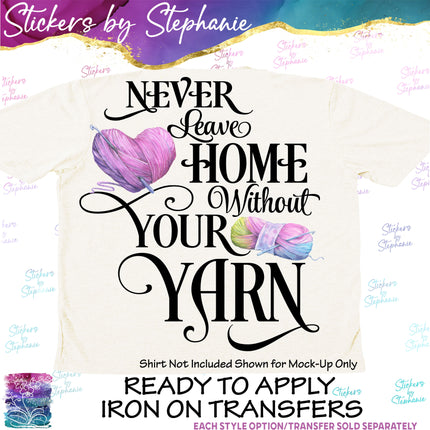 (s04-077) Never Leave Home Without Your Yarn Iron-On Transfer or Sticker