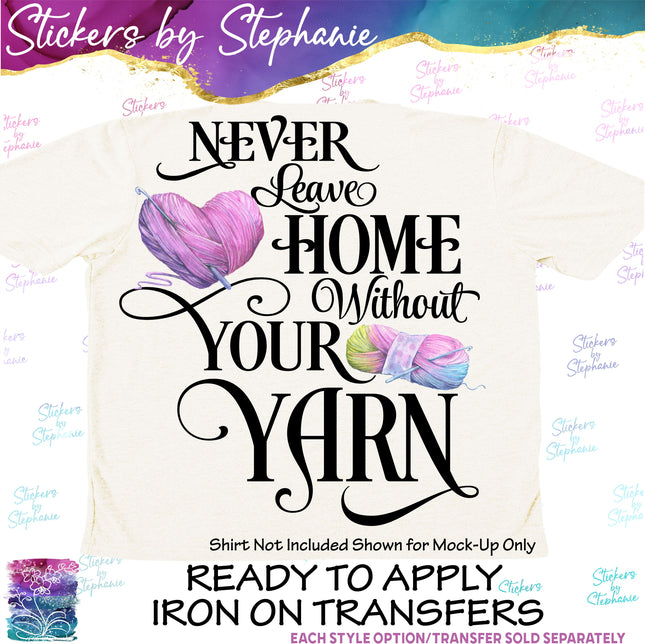 (s04-077) Never Leave Home Without Your Yarn Iron-On Transfer