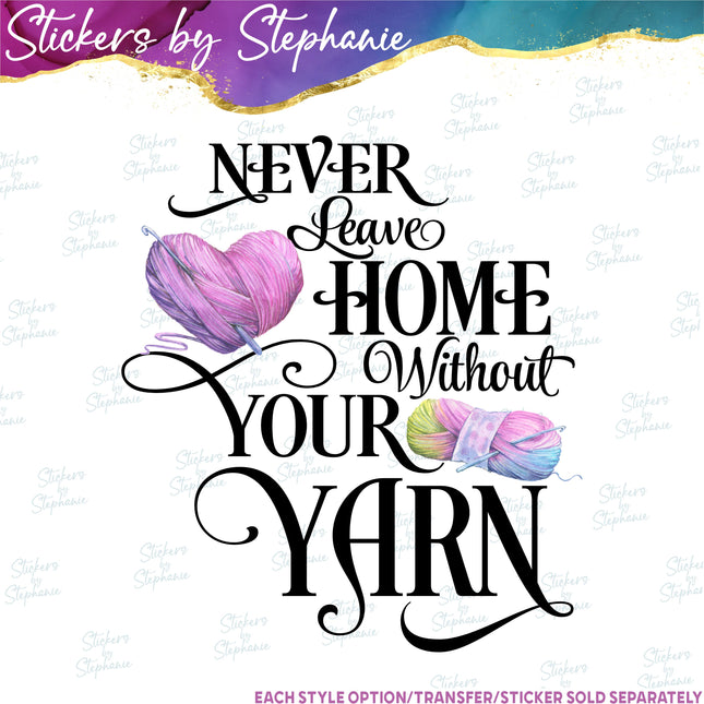 (s04-077) Never Leave Home Without Your Yarn Iron-On Transfer