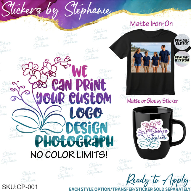 (CP-001) We Custom Print Your Logo, Pre-Made Design, Photograph Iron On Transfer