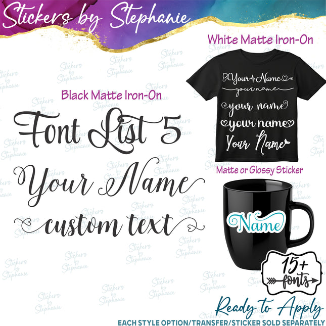 (CT-5) Font List 5 Custom Text Name Swash Fonts Iron-On Transfer or Sticker